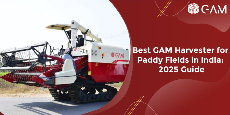 You are currently viewing Best GAM Harvester for Paddy Fields in India: 2025 Guide
